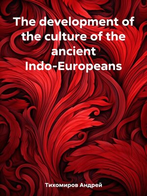 cover image of The development of the culture of the ancient Indo-Europeans